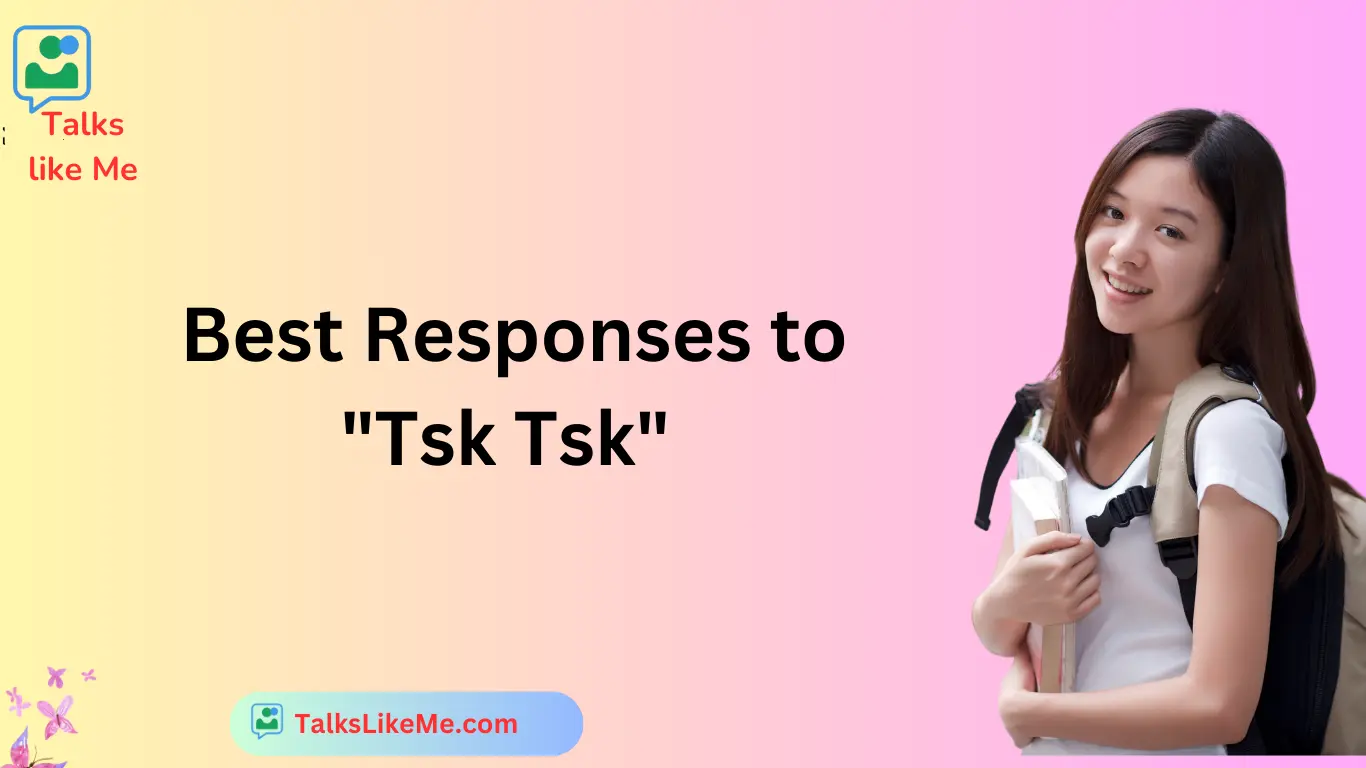 Best Responses to "Tsk Tsk"