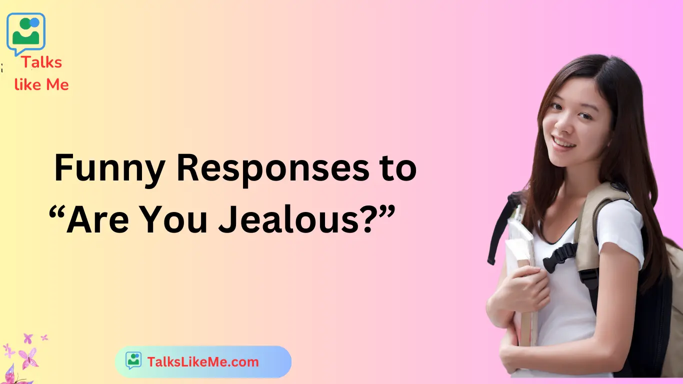 Funny Responses to “Are You Jealous?”