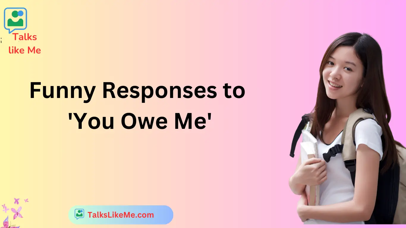 Funny Responses to 'You Owe Me'