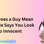 What Does a Guy Mean When He Says You Look So Innocent?