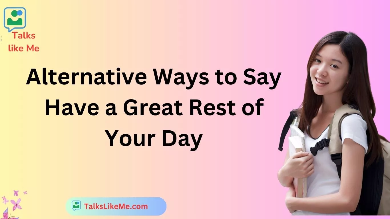 Alternative Ways to Say Have a Great Rest of Your Day