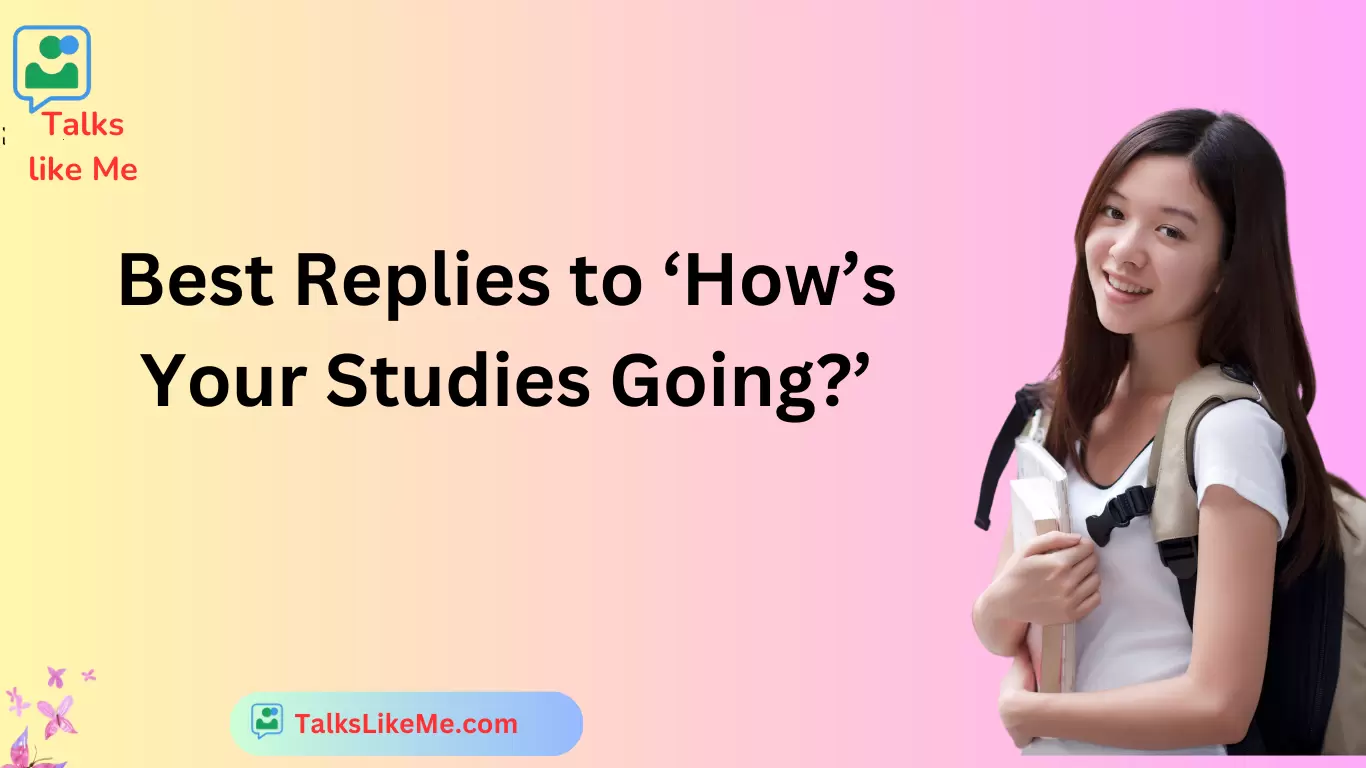 Best Replies to ‘How’s Your Studies Going?’