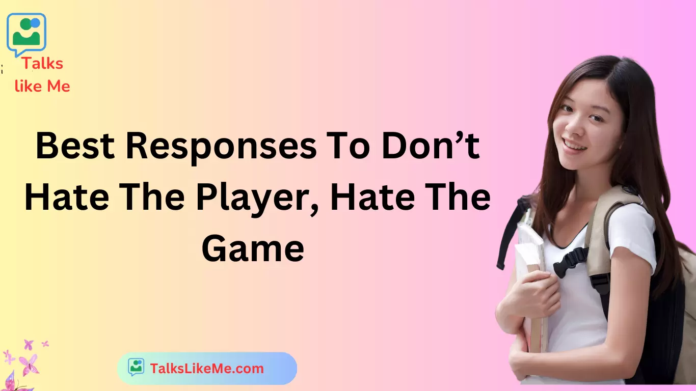 Best Responses To Don’t Hate The Player, Hate The Game