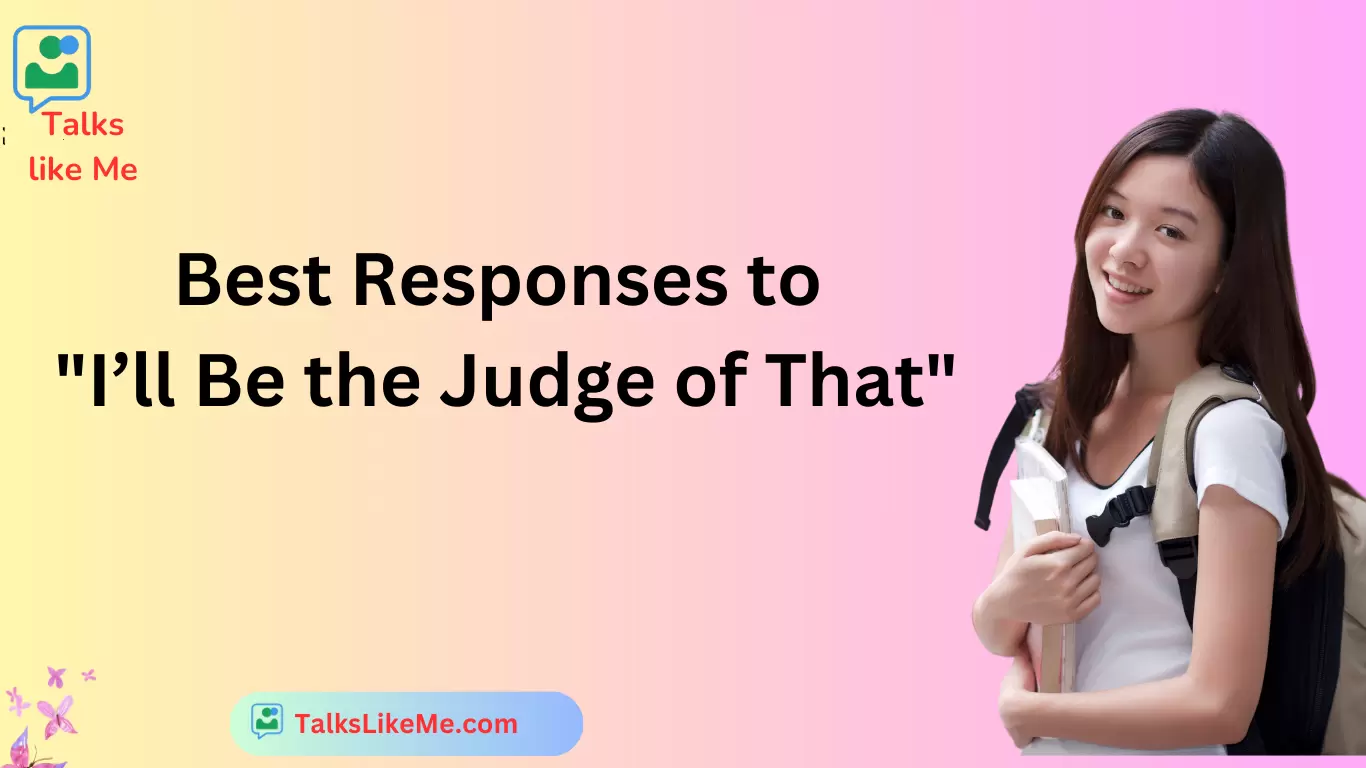 Best Responses to "I’ll Be the Judge of That"