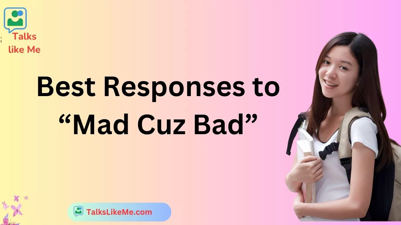 Best Responses to “Mad Cuz Bad”