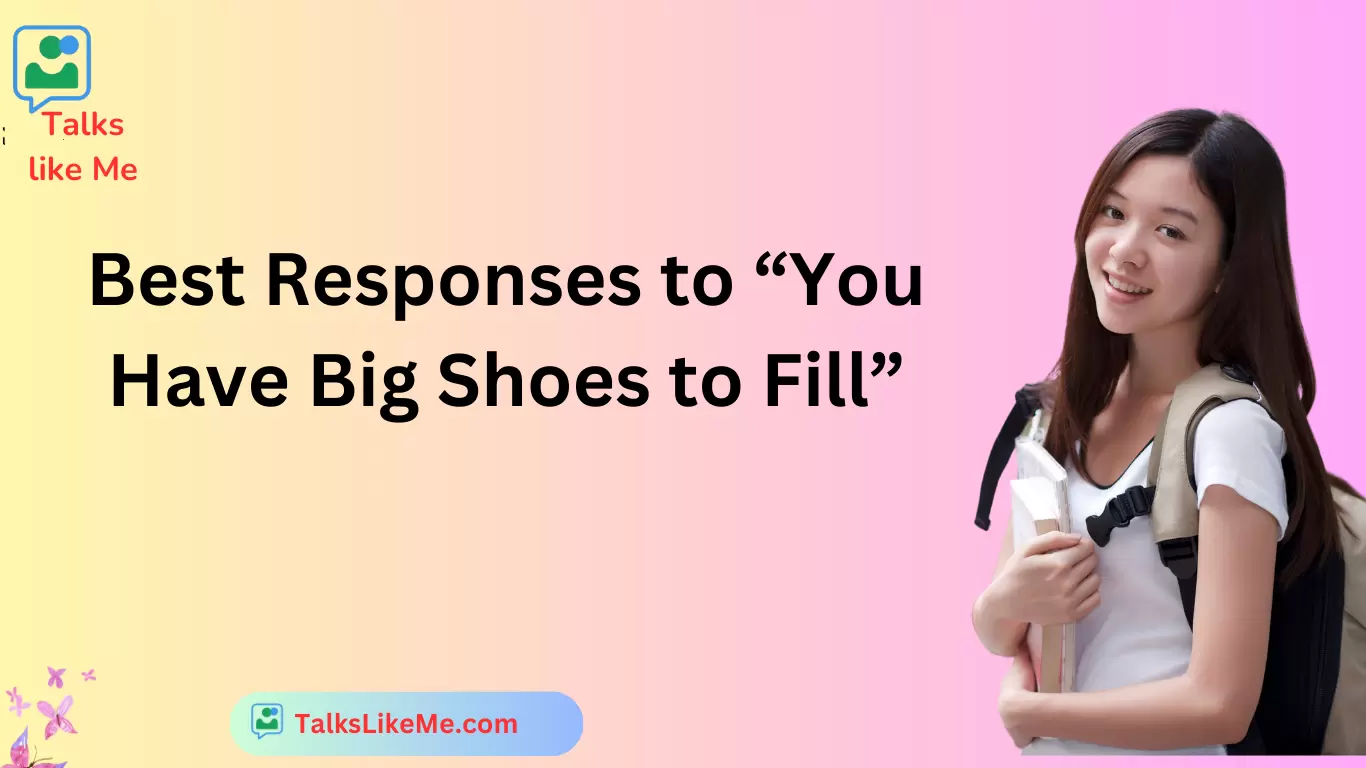 Best Responses to “You Have Big Shoes to Fill”