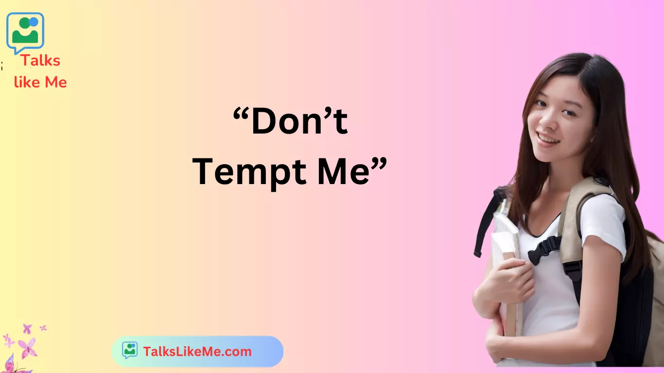 “Don’t Tempt Me”