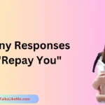 Funny Responses to "Repay You"