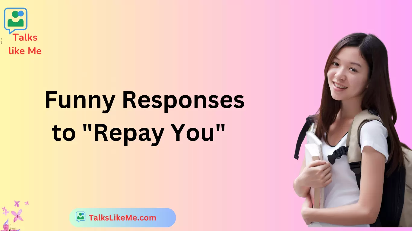 Funny Responses to "Repay You"
