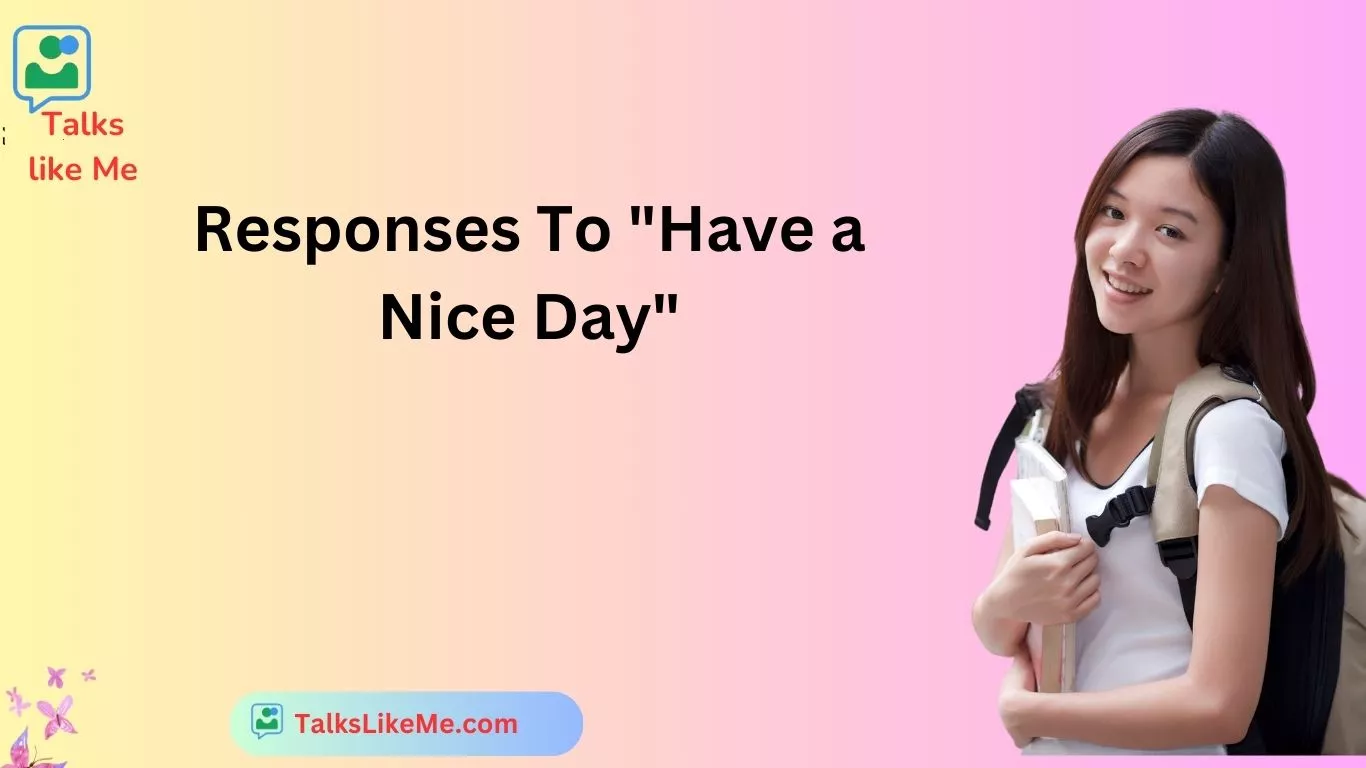 Responses To "Have a Nice Day"