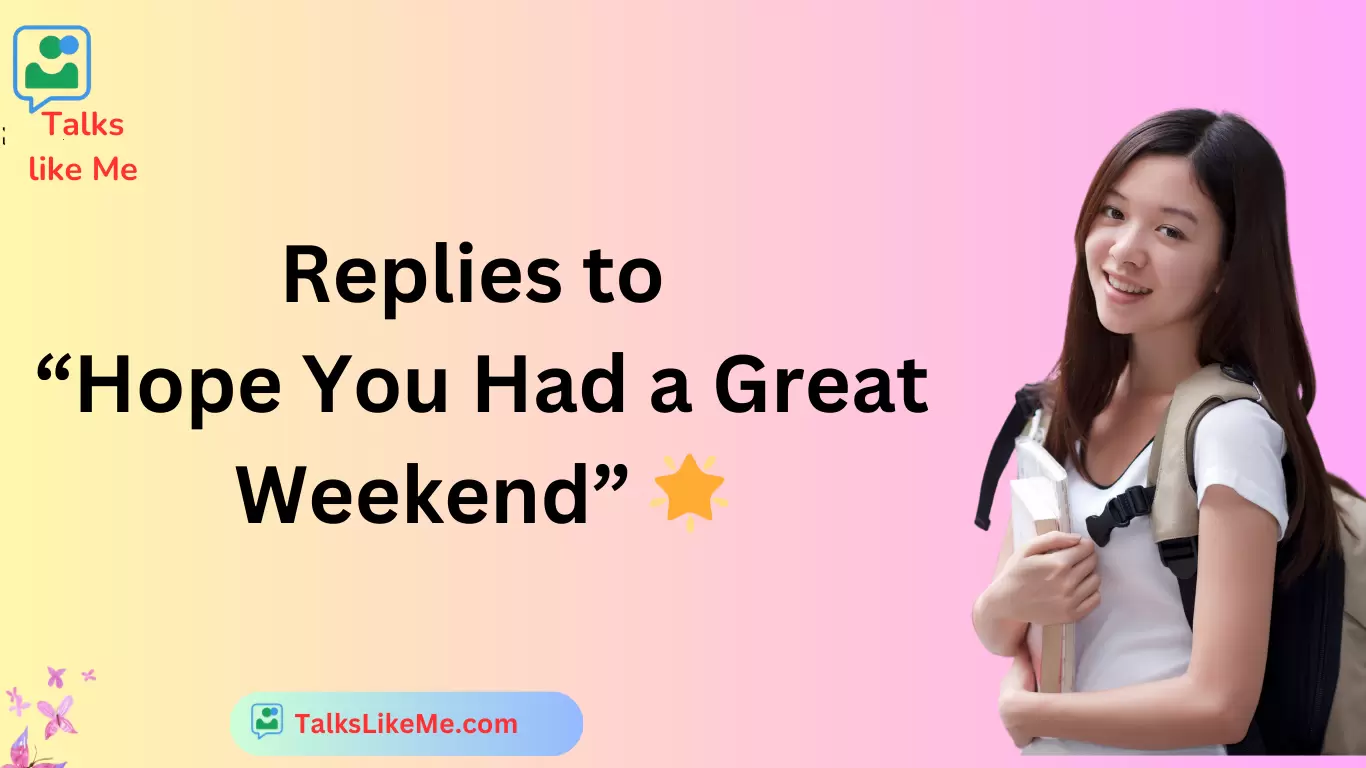 Replies to “Hope You Had a Great Weekend” 🌟