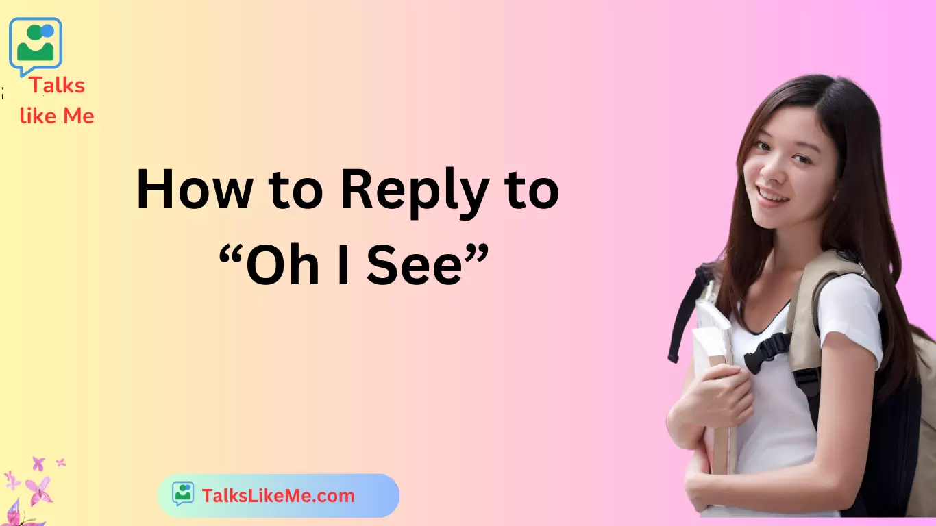 How to Reply to “Oh I See”