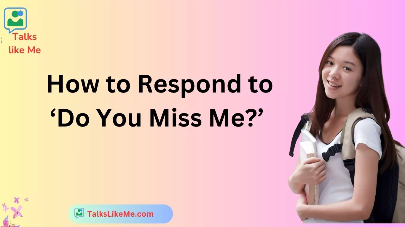 How to Respond to ‘Do You Miss Me?’