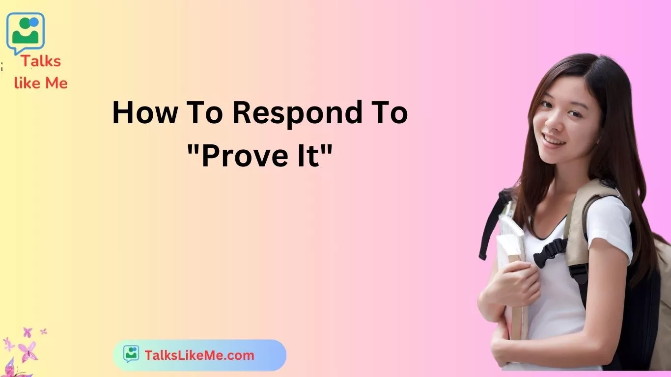 How To Respond To "Prove It"