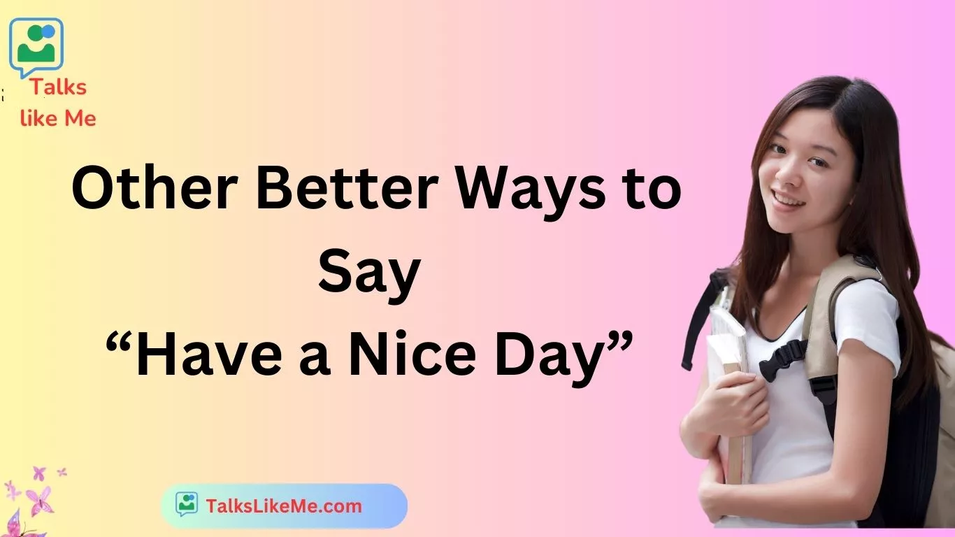 Other Better Ways to Say “Have a Nice Day”