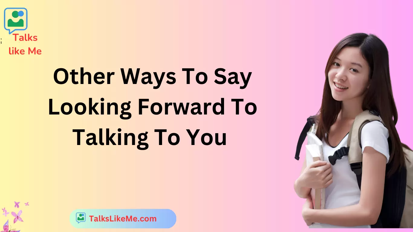 Other Ways To Say Looking Forward To Talking To You