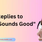 Replies to "OK, Sounds Good"