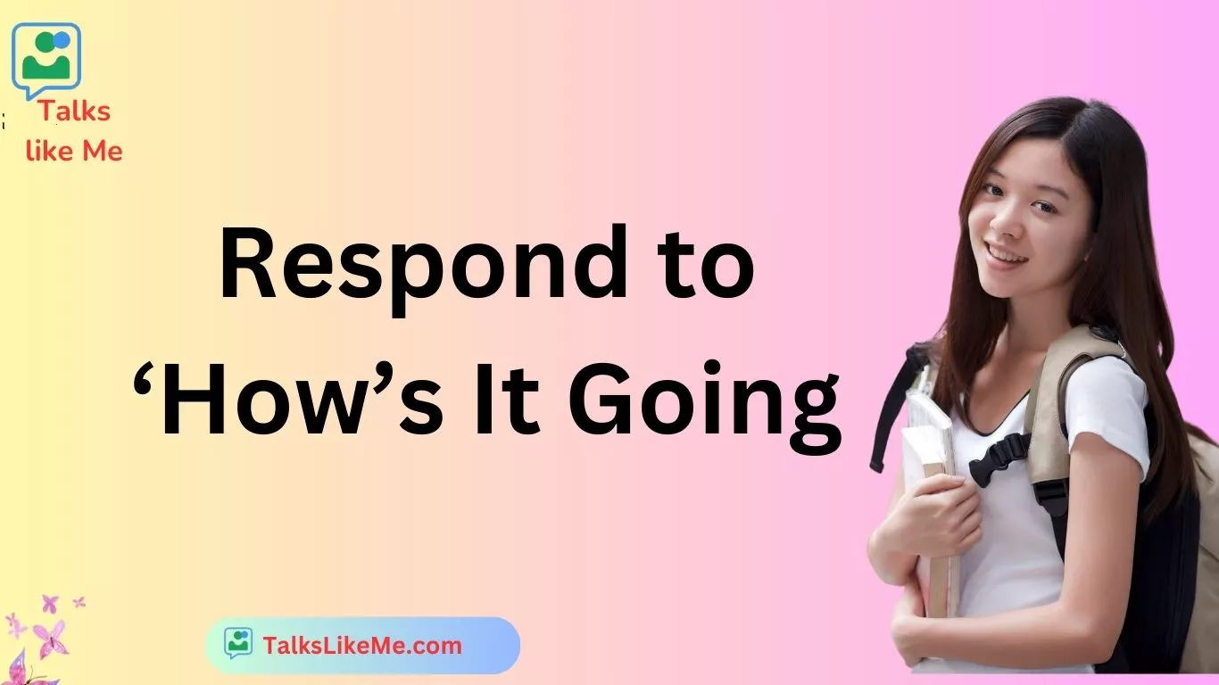 Respond to ‘How’s It Going