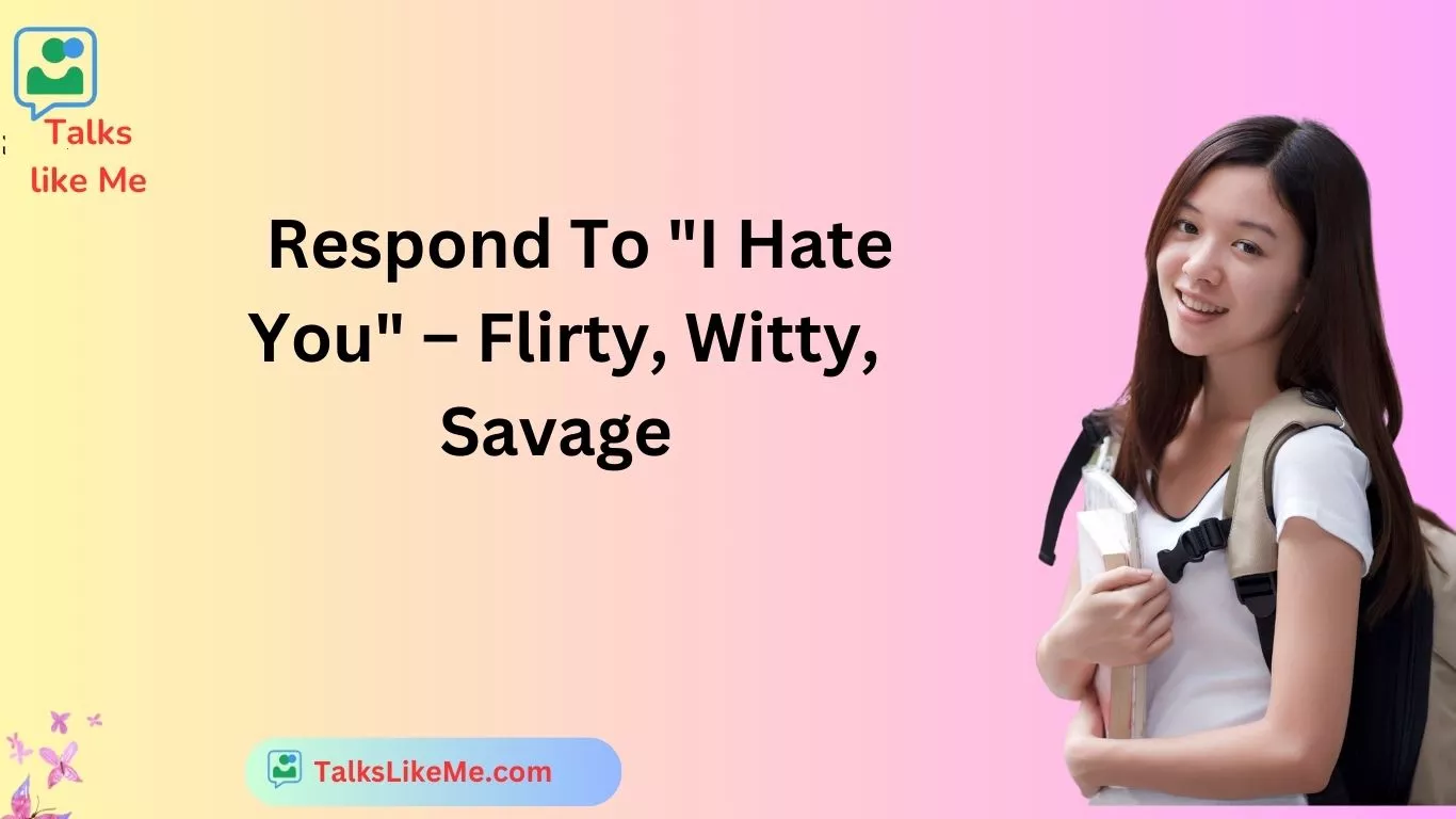 Respond To "I Hate You" – Flirty, Witty, Savage