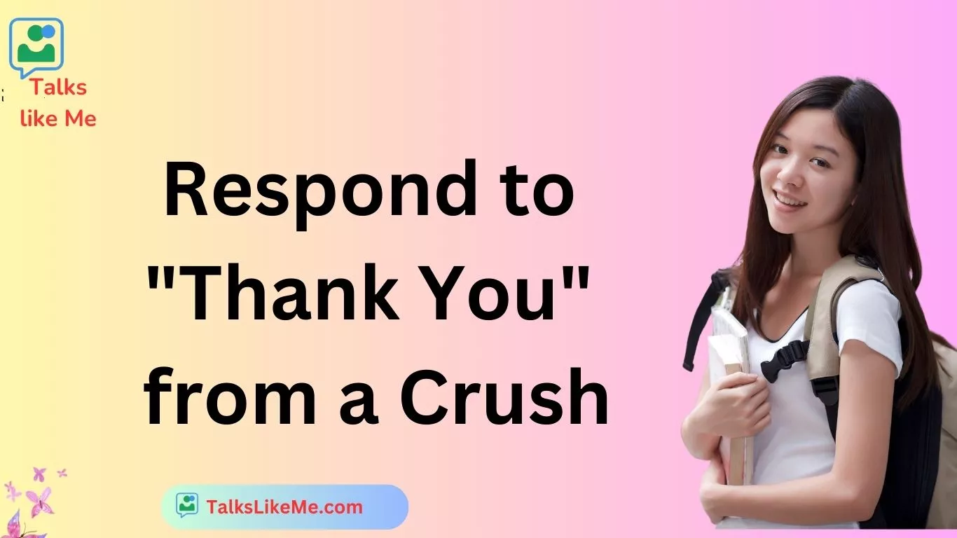 Respond to "Thank You" from a Crush