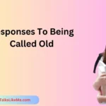 Responses To Being Called Old