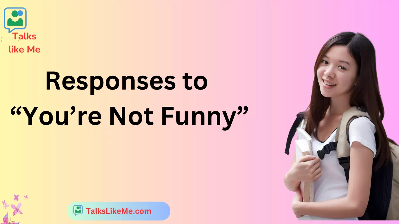 Responses to “You’re Not Funny” 😅