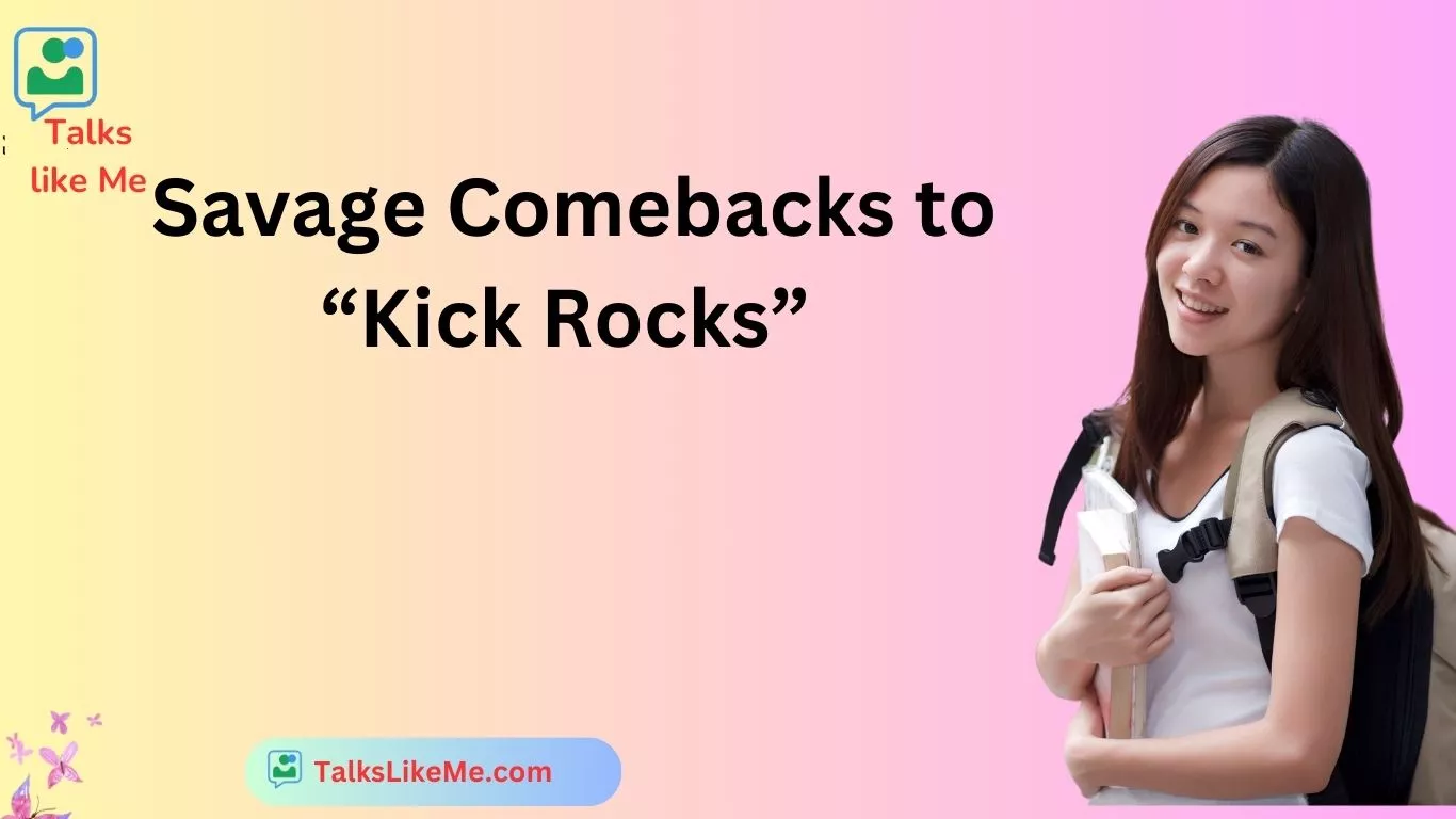 Savage Comebacks to “Kick Rocks”
