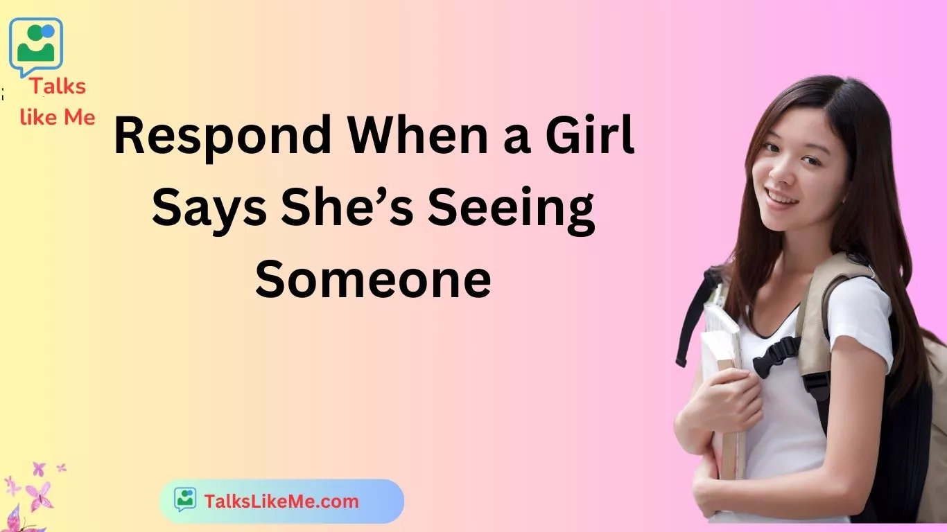 Respond When a Girl Says She’s Seeing Someone