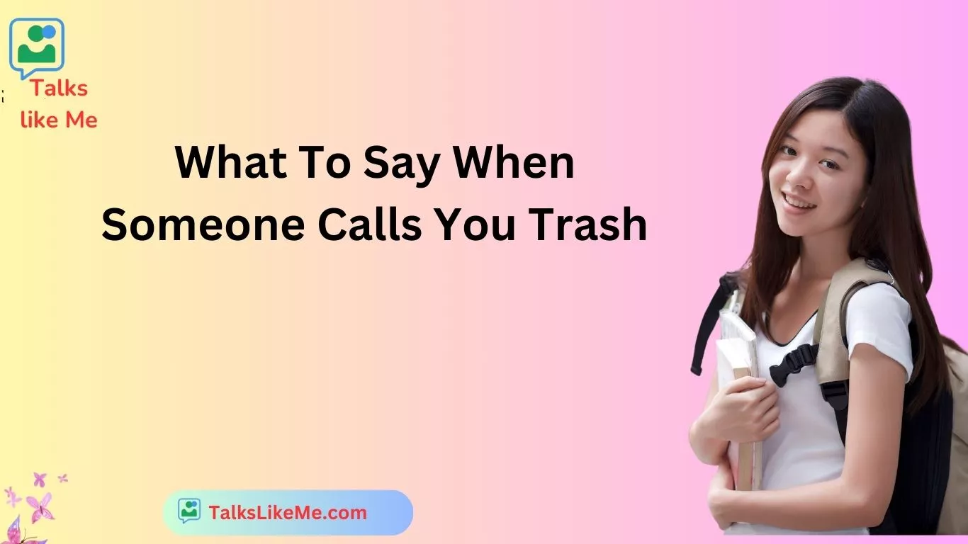 What To Say When Someone Calls You Trash