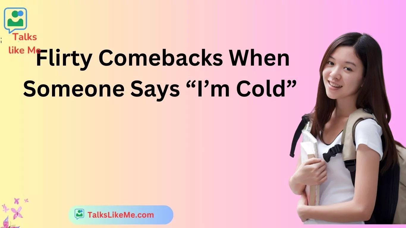 Flirty Comebacks When Someone Says “I’m Cold”