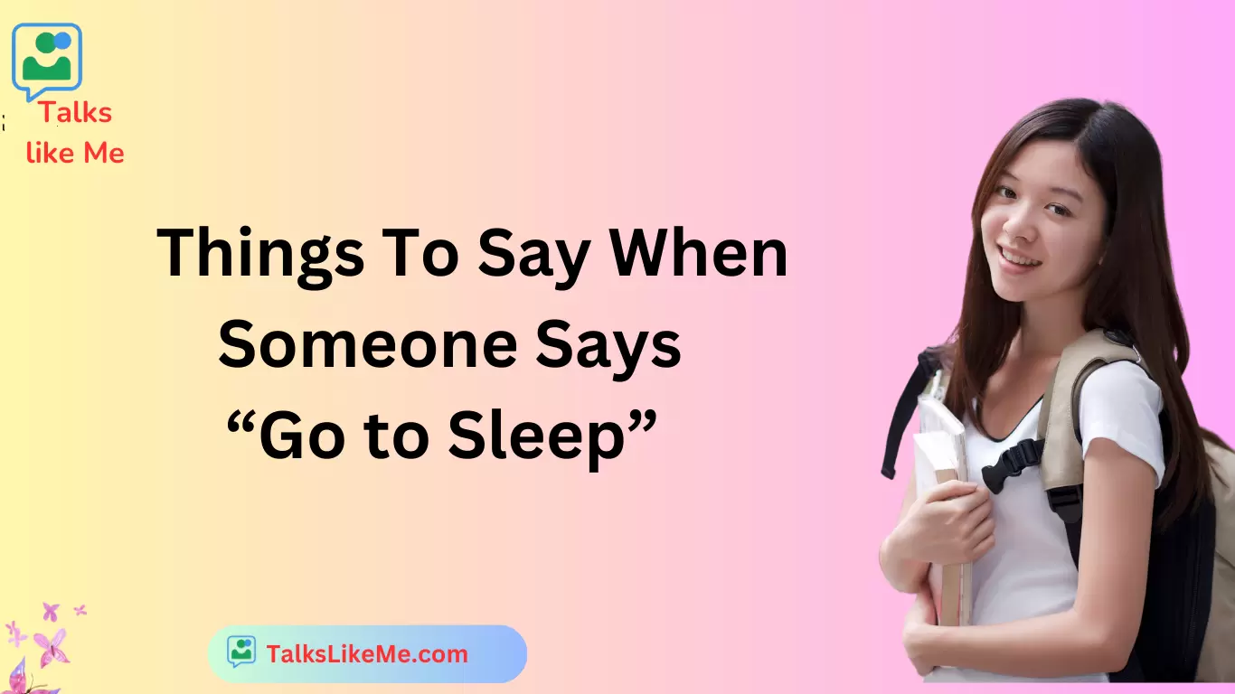 Things To Say When Someone Says “Go to Sleep”