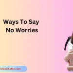 Ways To Say No Worries