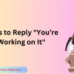 Ways to Reply "You’re Working on It"