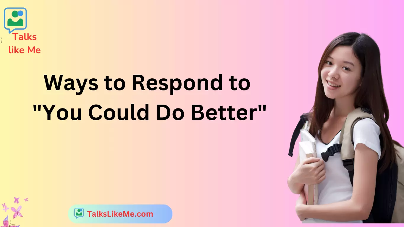 Ways to Respond to "You Could Do Better"