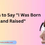 Ways to Say "I Was Born and Raised"