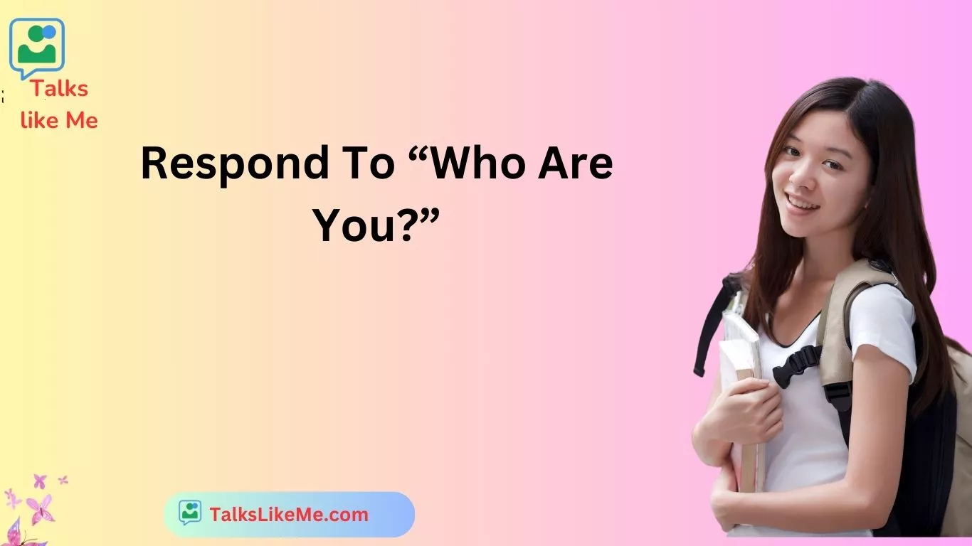 Respond To “Who Are You?”