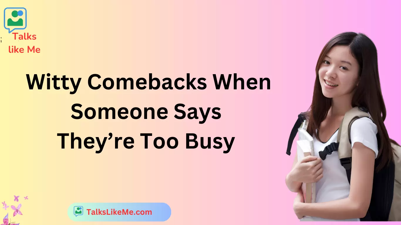 Witty Comebacks When Someone Says They’re Too Busy