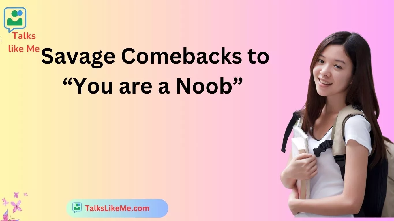 Savage Comebacks to “You are a Noob”
