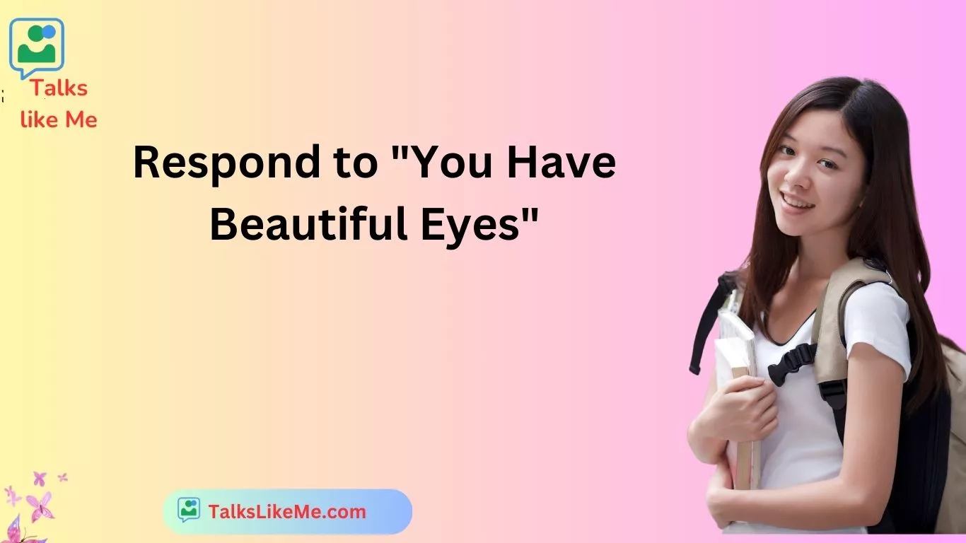 Respond to "You Have Beautiful Eyes"