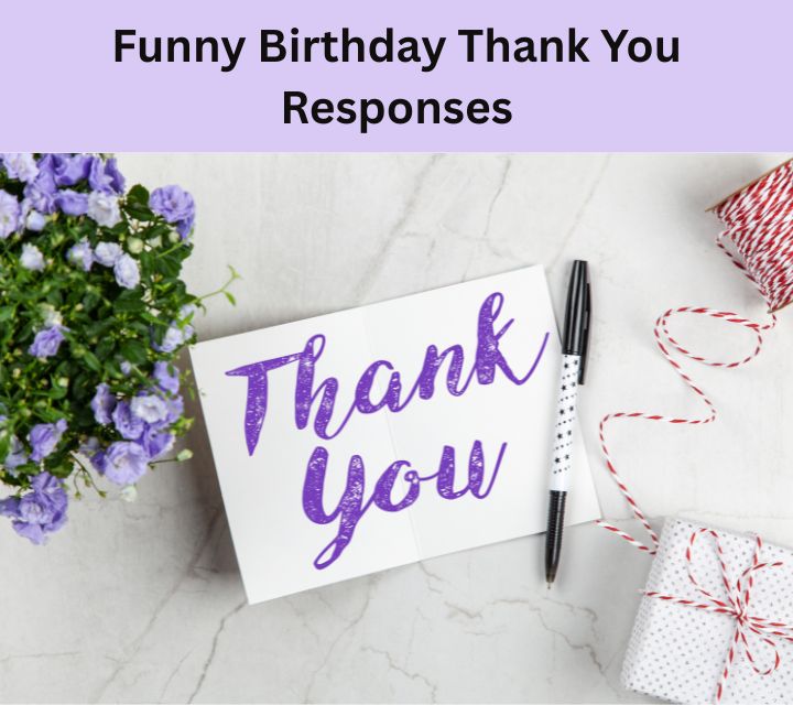 Funny Birthday Thank You Responses