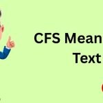 CFS Meaning In Text A Complete Comprehensive Guide