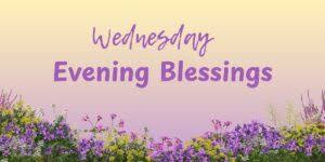 Wednesday Night Blessings: Peaceful Words to End Your Day with Faith and Gratitude